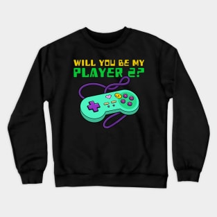 Will you be my player 2 Crewneck Sweatshirt